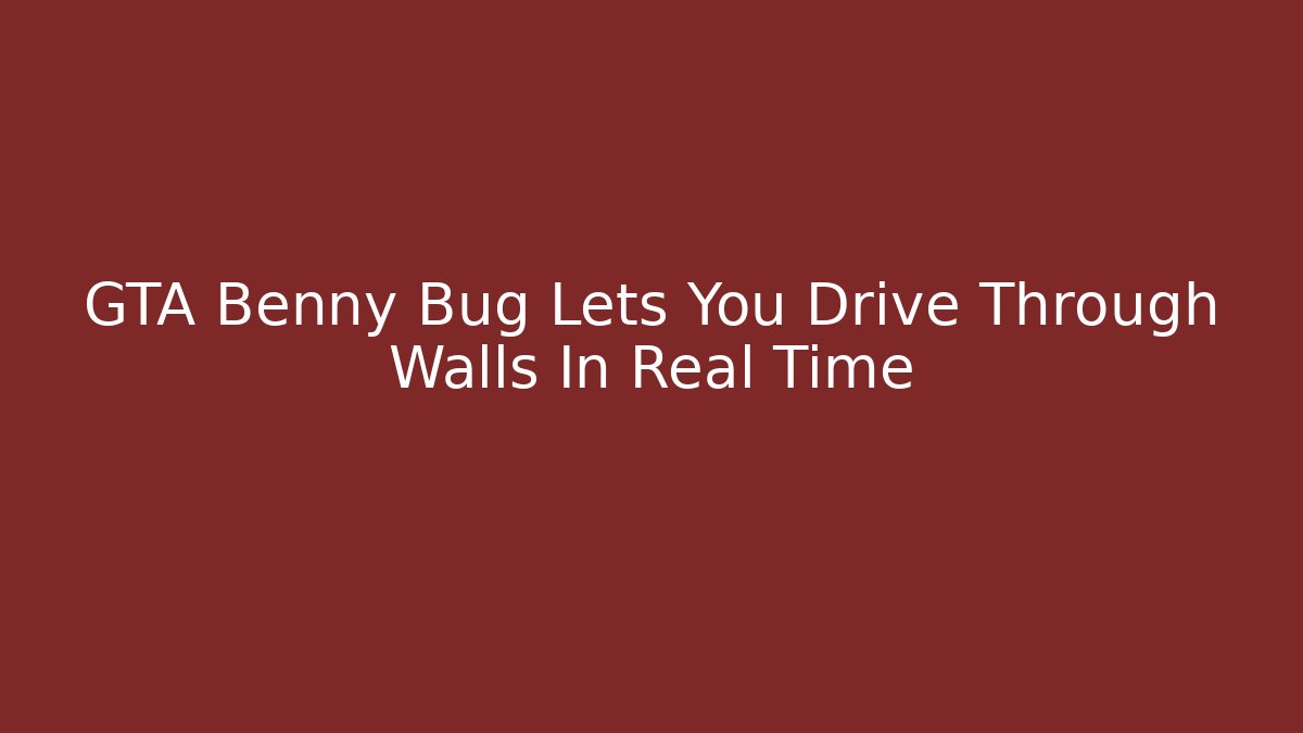 GTA Benny Bug Lets You Drive Through Walls In Real Time