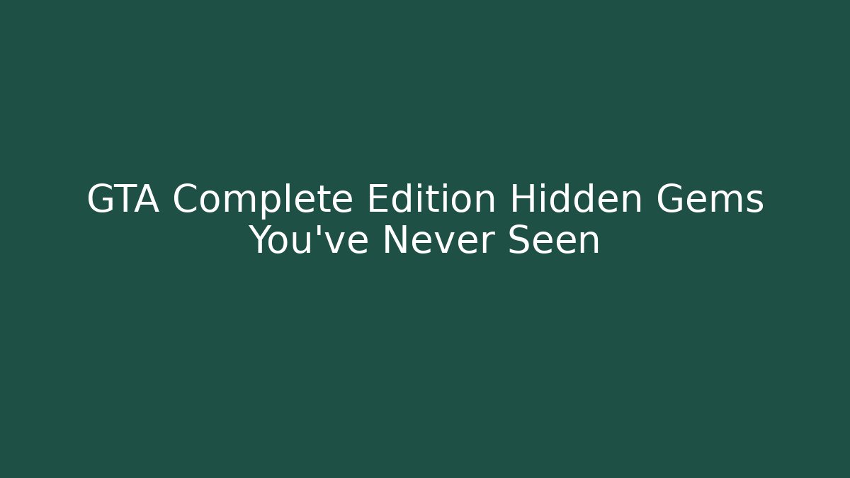 GTA Complete Edition Hidden Gems You’ve Never Seen - Create More Assets