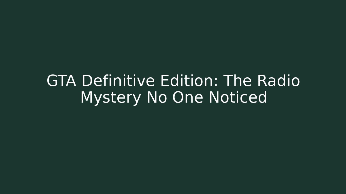 GTA Definitive Edition: The Radio Mystery No One Noticed