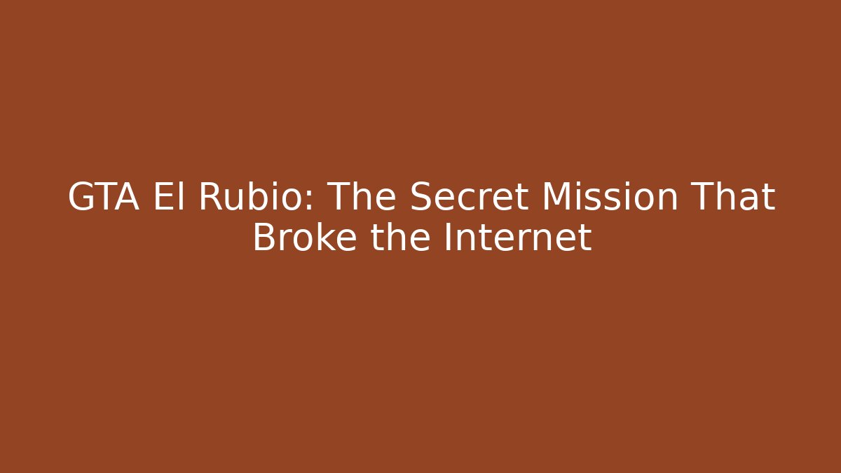 GTA El Rubio: The Secret Mission That Broke the Internet