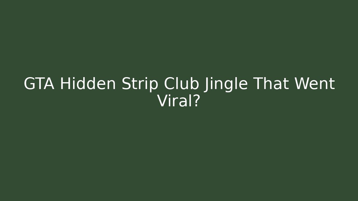 GTA Hidden Strip Club Jingle That Went Viral?