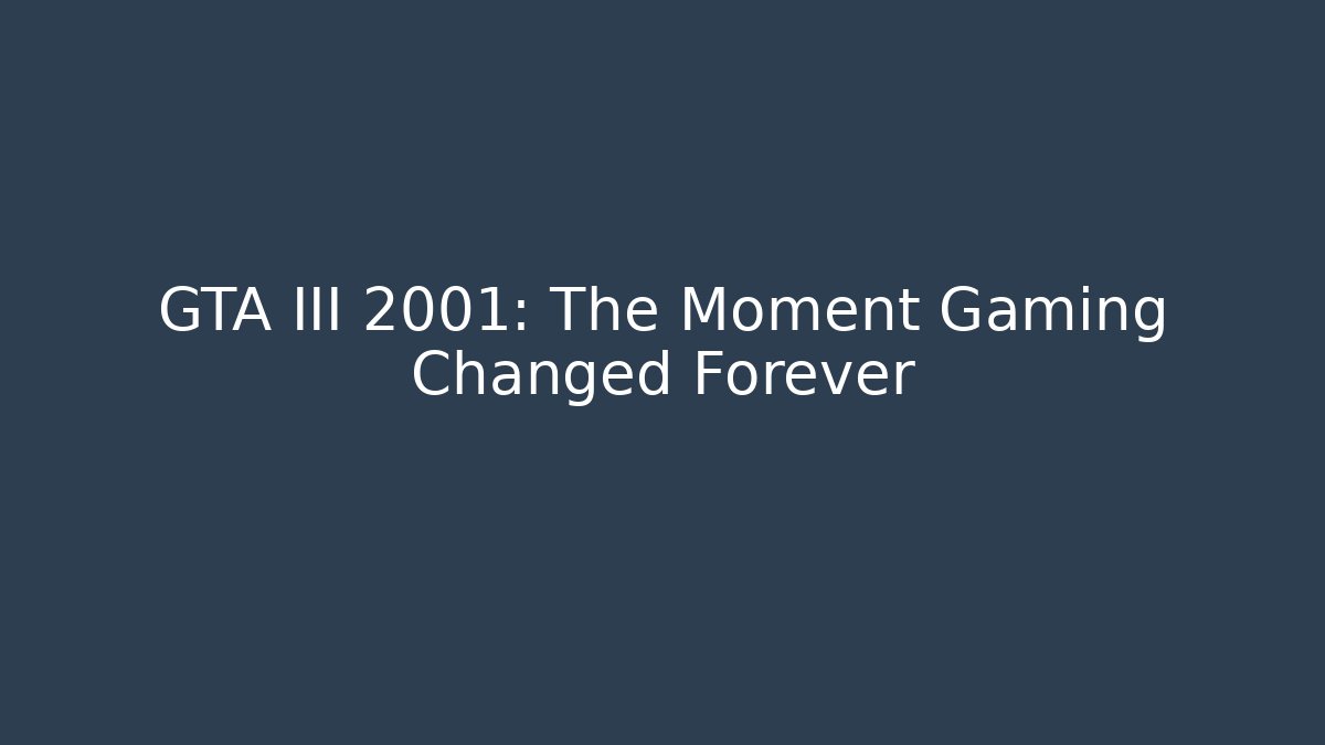GTA III 2001: The Moment Gaming Changed Forever