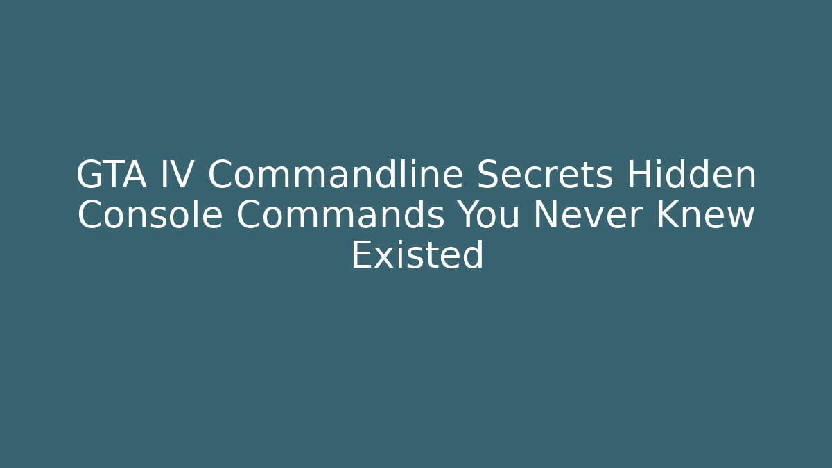 GTA IV Commandline Secrets Hidden Console Commands You Never Knew Existed