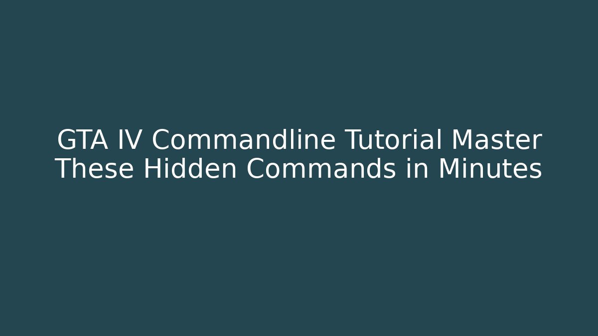 GTA IV Commandline Tutorial Master These Hidden Commands in Minutes - Create More Assets