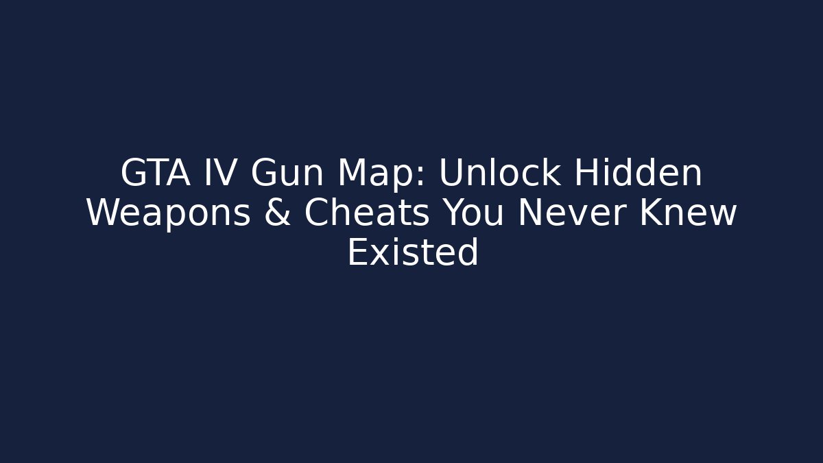 GTA IV Gun Map: Unlock Hidden Weapons & Cheats You Never Knew Existed