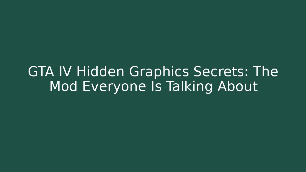 GTA IV Hidden Graphics Secrets: The Mod Everyone Is Talking About