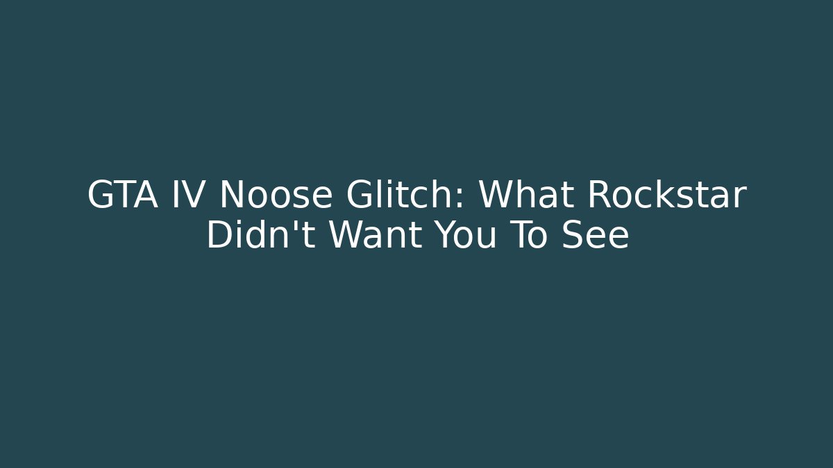 GTA IV Noose Glitch: What Rockstar Didn't Want You To See