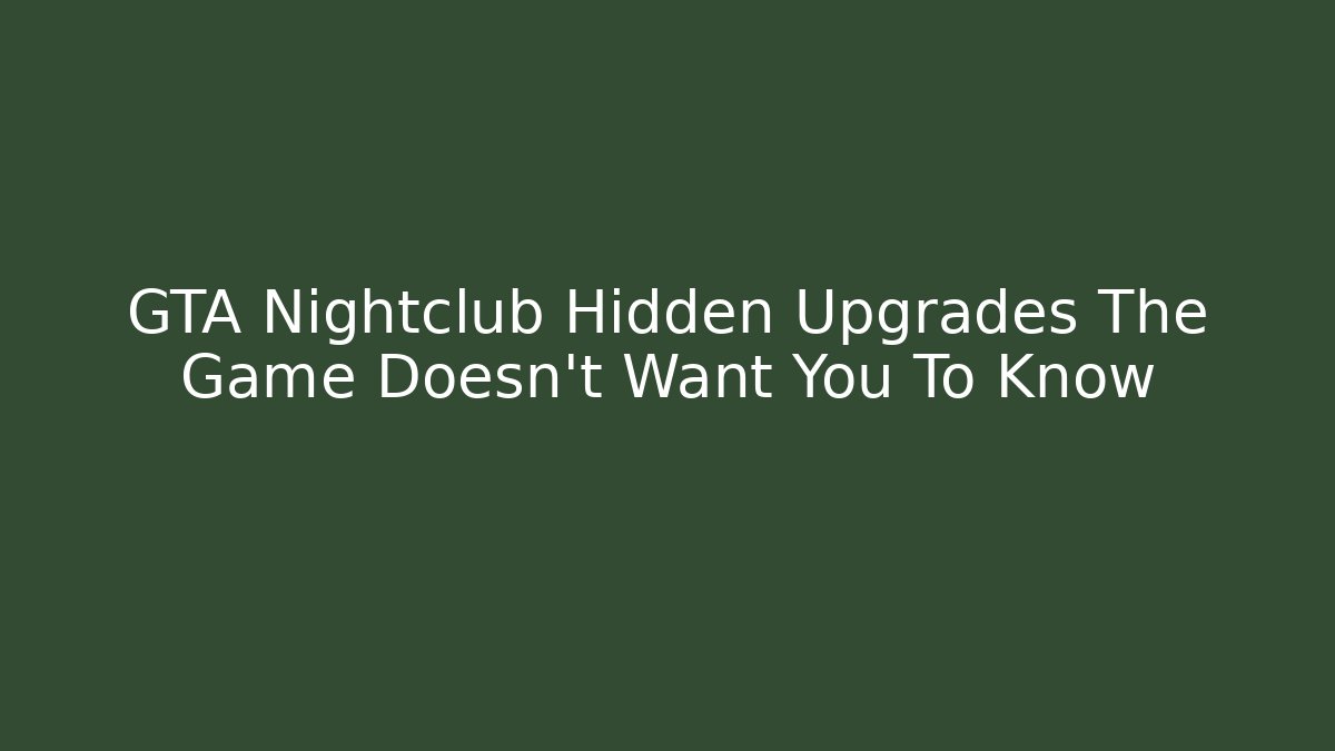 GTA Nightclub Hidden Upgrades The Game Doesn't Want You To Know