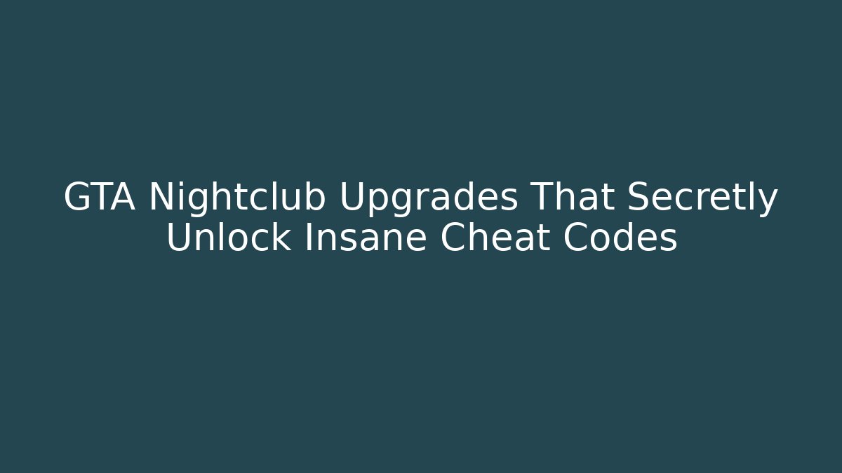 GTA Nightclub Upgrades That Secretly Unlock Insane Cheat Codes