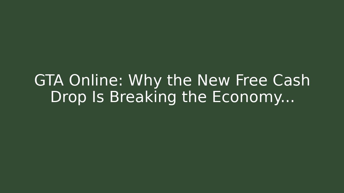 GTA Online: Why the New Free Cash Drop Is Breaking the Economy…