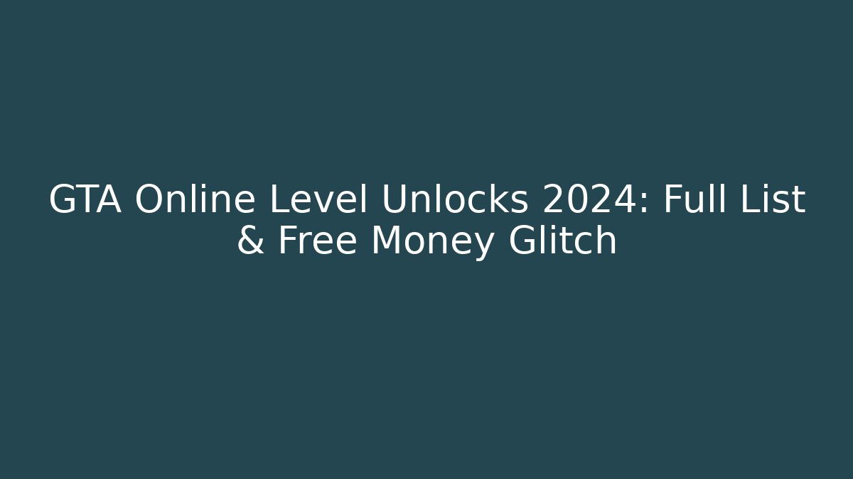 GTA Online Level Unlocks 2024: Full List & Free Money Glitch