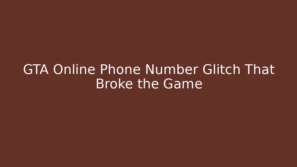 GTA Online Phone Number Glitch That Broke the Game