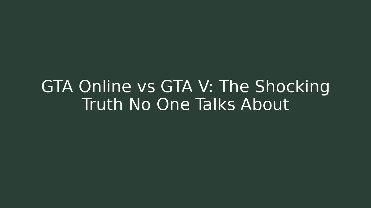 GTA Online vs GTA V: The Shocking Truth No One Talks About
