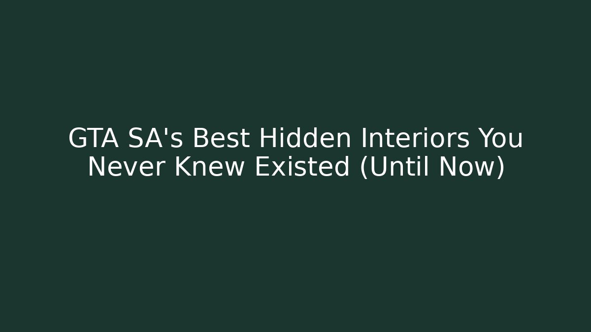 GTA SA's Best Hidden Interiors You Never Knew Existed (Until Now)