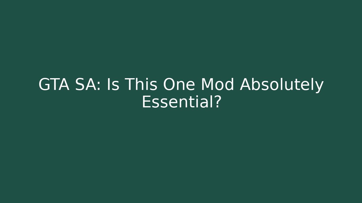 GTA SA: Is This One Mod Absolutely Essential?