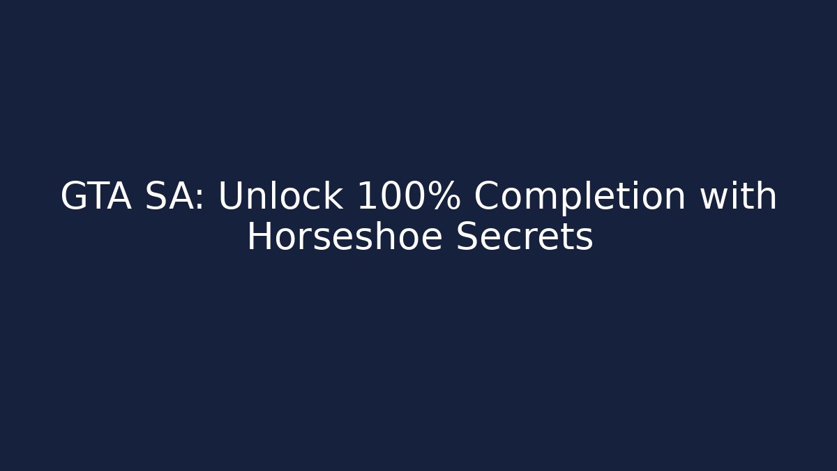 GTA SA: Unlock 100% Completion with Horseshoe Secrets
