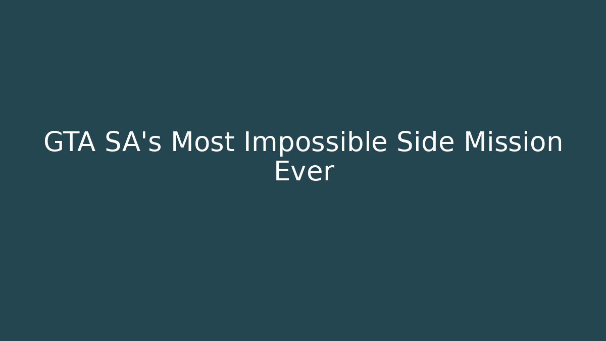 GTA SA’s Most Impossible Side Mission Ever - Create More Assets