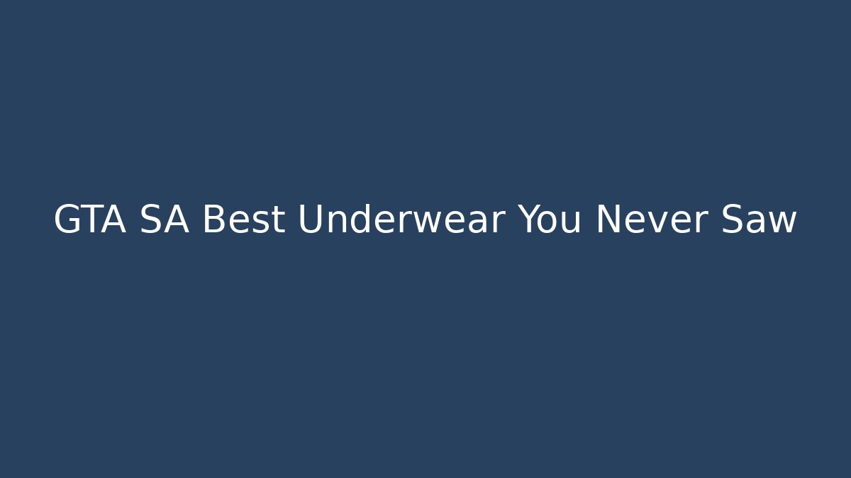 GTA SA Best Underwear You Never Saw