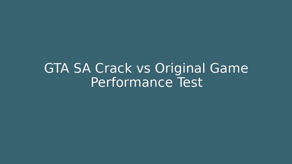 GTA SA Crack vs Original Game Performance Test