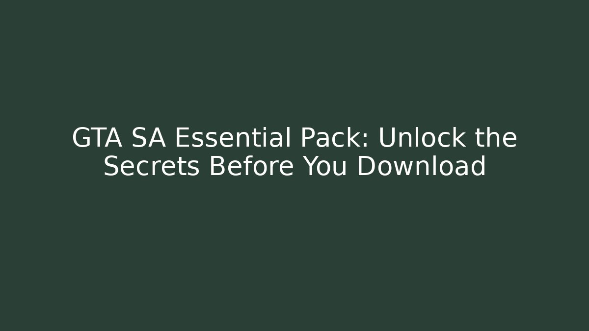 GTA SA Essential Pack: Unlock the Secrets Before You Download