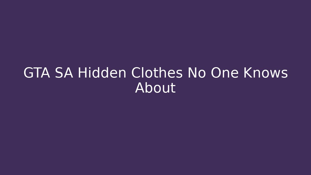 GTA SA Hidden Clothes No One Knows About