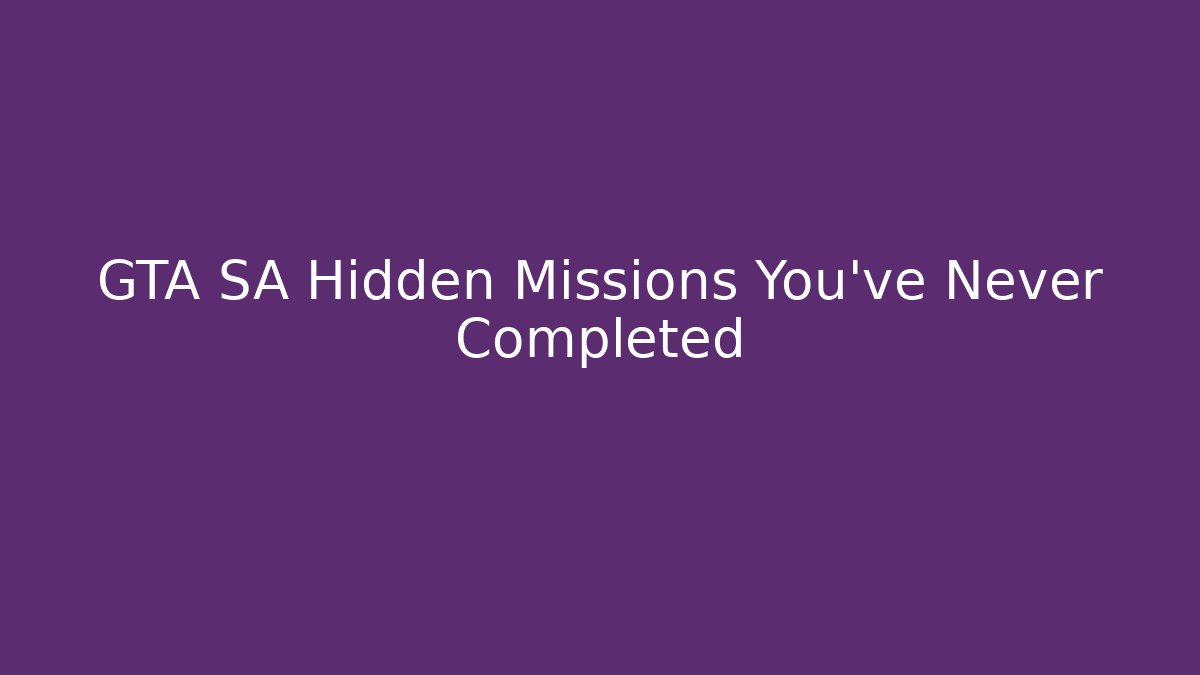 GTA SA Hidden Missions You've Never Completed - Create More Assets