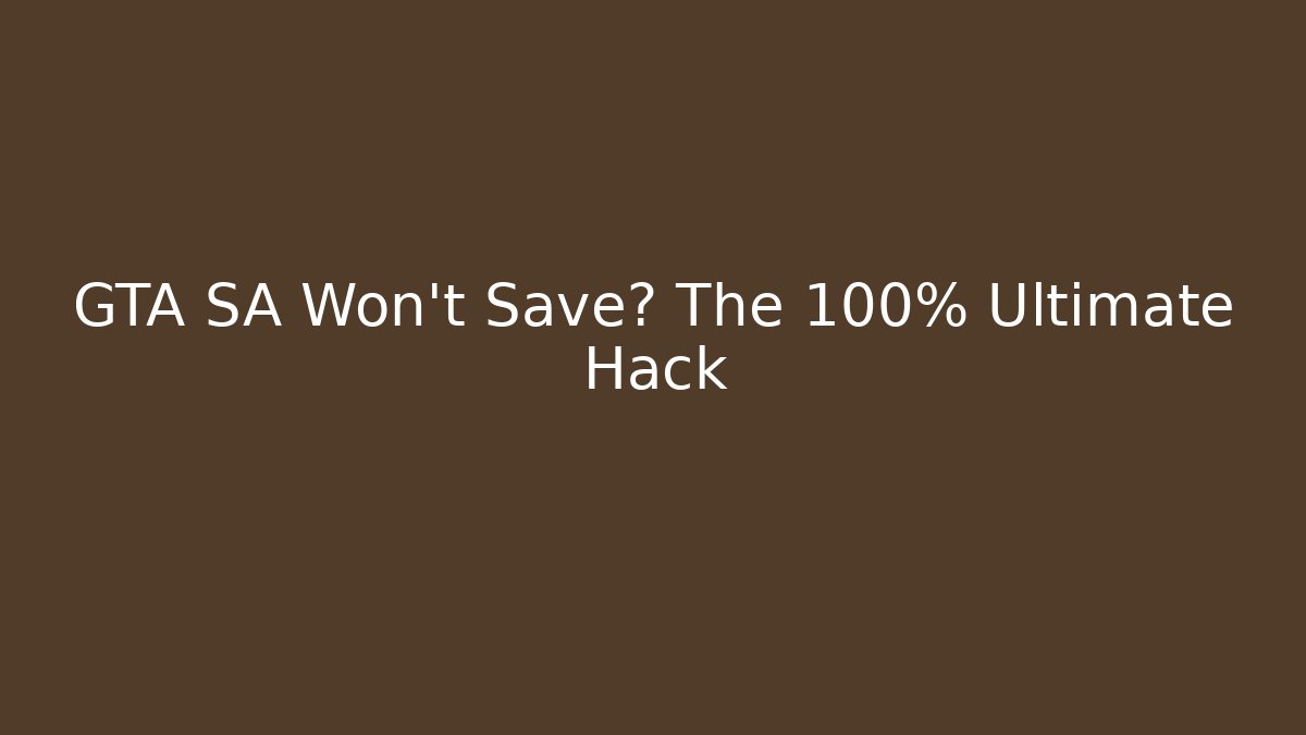 GTA SA Won't Save? The 100% Ultimate Hack - Create More Assets