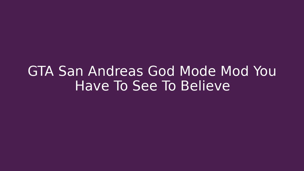 GTA San Andreas God Mode Mod You Have To See To Believe