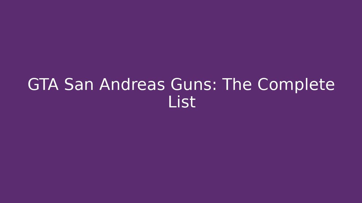 GTA San Andreas Guns: The Complete List