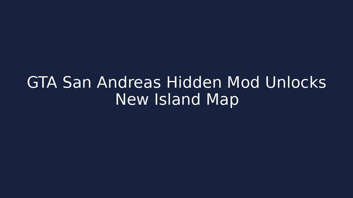 GTA San Andreas Hidden Mod Unlocks New Island Map - Create More Assets