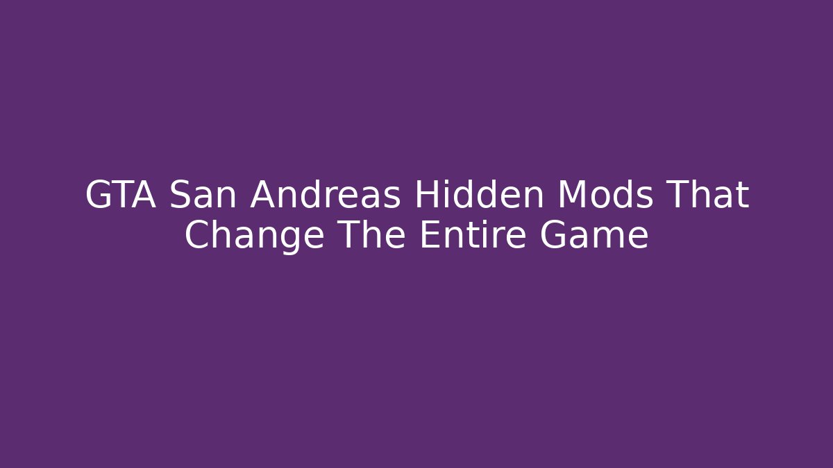 GTA San Andreas Hidden Mods That Change The Entire Game