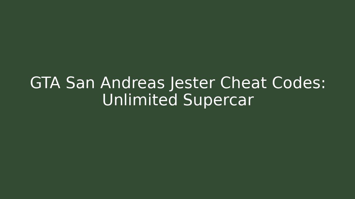 GTA San Andreas Jester Cheat Codes: Unlimited Supercar