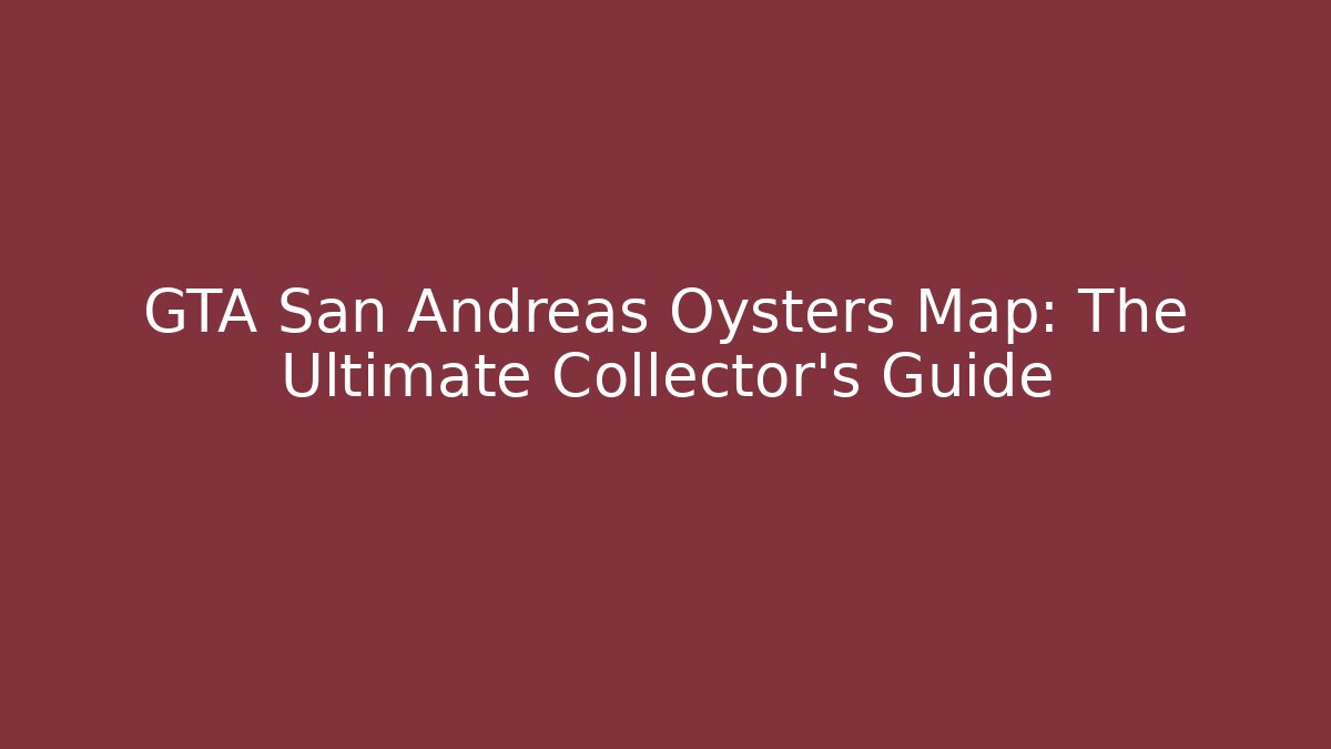 GTA San Andreas Oysters Map: The Ultimate Collector's Guide