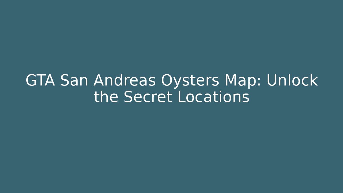 GTA San Andreas Oysters Map: Unlock the Secret Locations