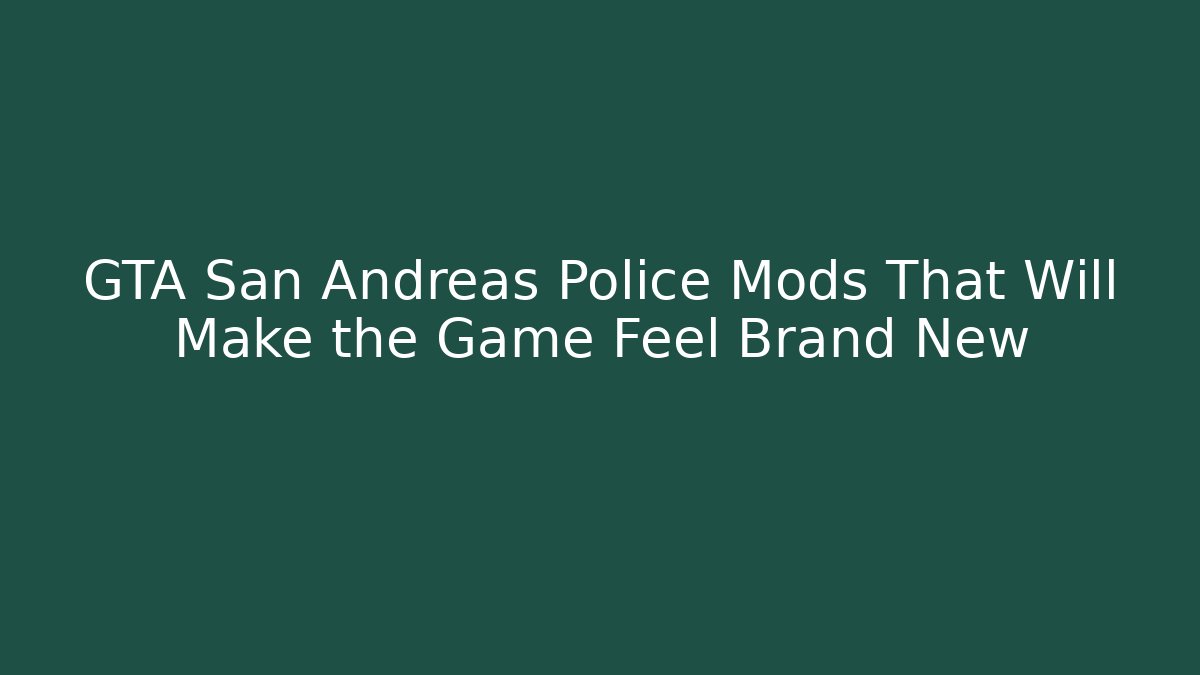 GTA San Andreas Police Mods That Will Make the Game Feel Brand New