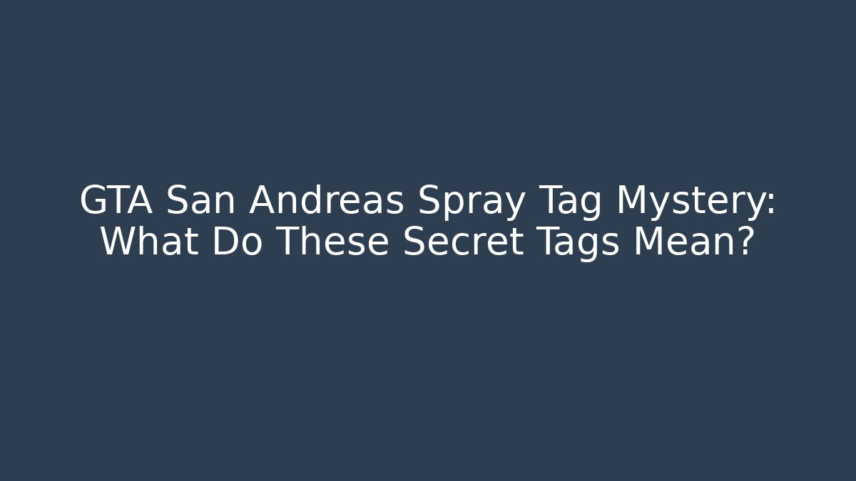 GTA San Andreas Spray Tag Mystery: What Do These Secret Tags Mean?