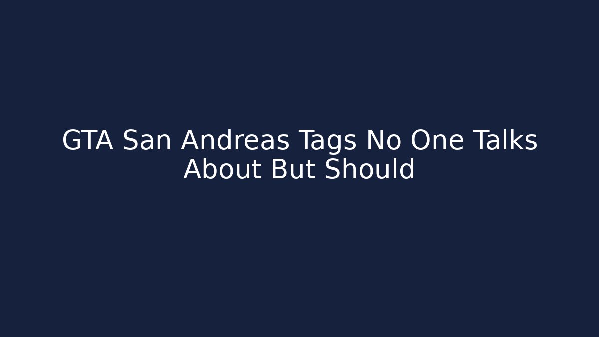 GTA San Andreas Tags No One Talks About But Should