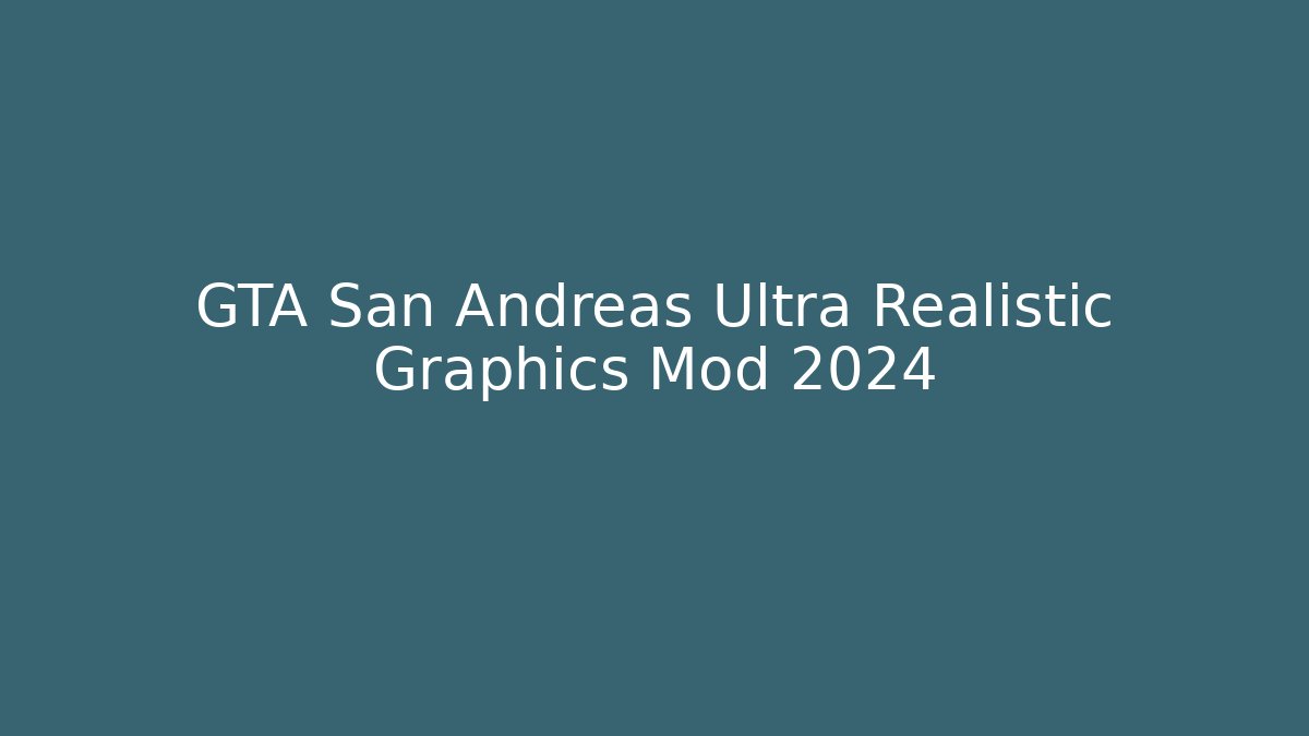 GTA San Andreas Ultra Realistic Graphics Mod 2024