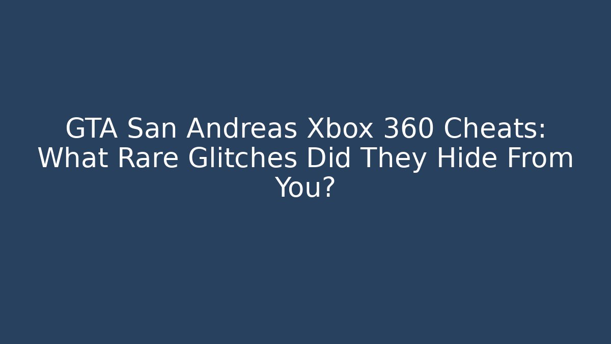 GTA San Andreas Xbox 360 Cheats: What Rare Glitches Did They Hide From You?