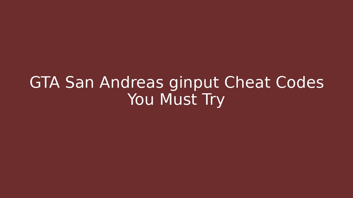 GTA San Andreas ginput Cheat Codes You Must Try - Create More Assets