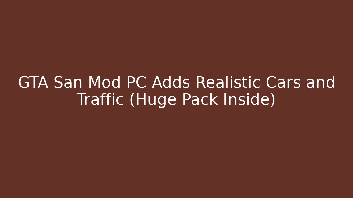 GTA San Mod PC Adds Realistic Cars and Traffic (Huge Pack Inside)