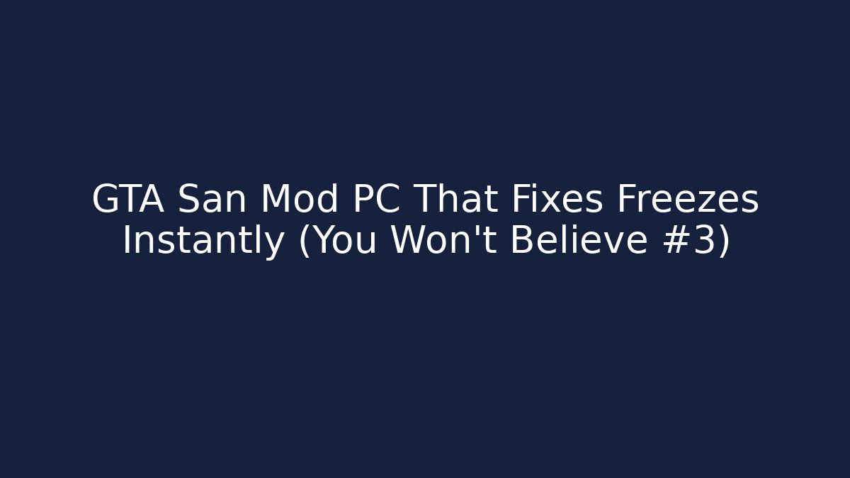 GTA San Mod PC That Fixes Freezes Instantly (You Won't Believe #3)
