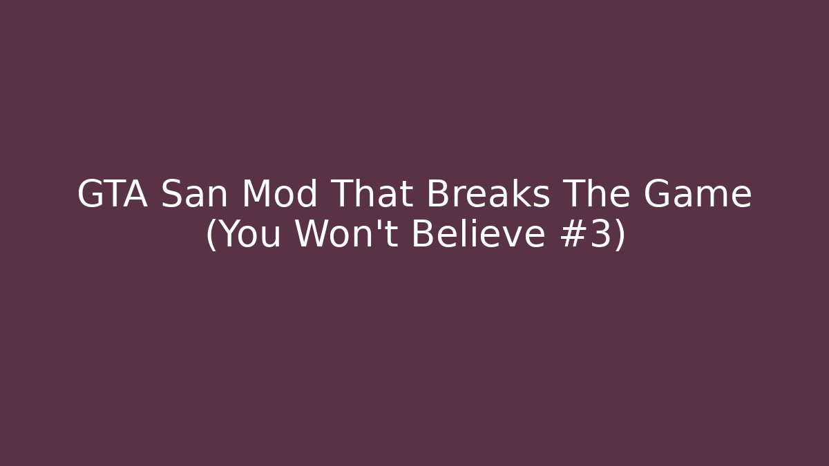 GTA San Mod That Breaks The Game (You Won’t Believe #3)