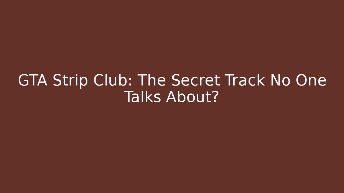 GTA Strip Club: The Secret Track No One Talks About?