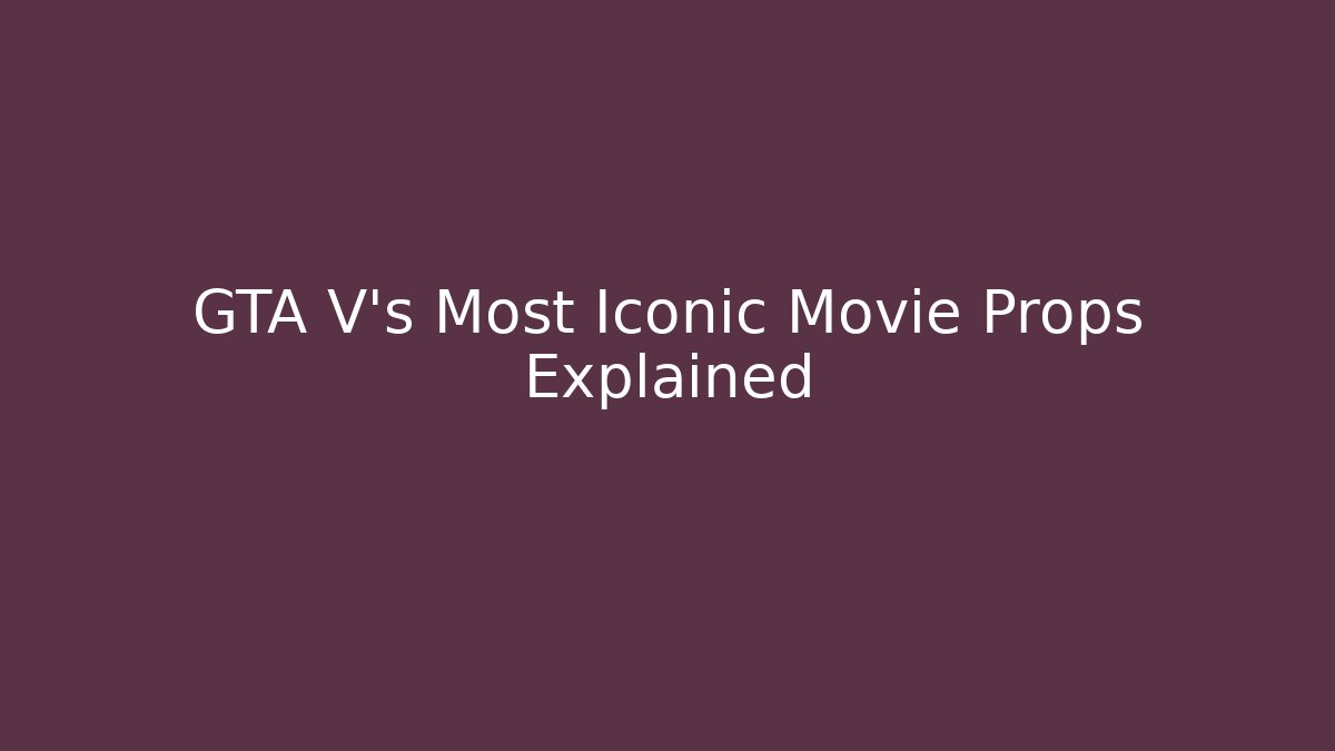 GTA V's Most Iconic Movie Props Explained