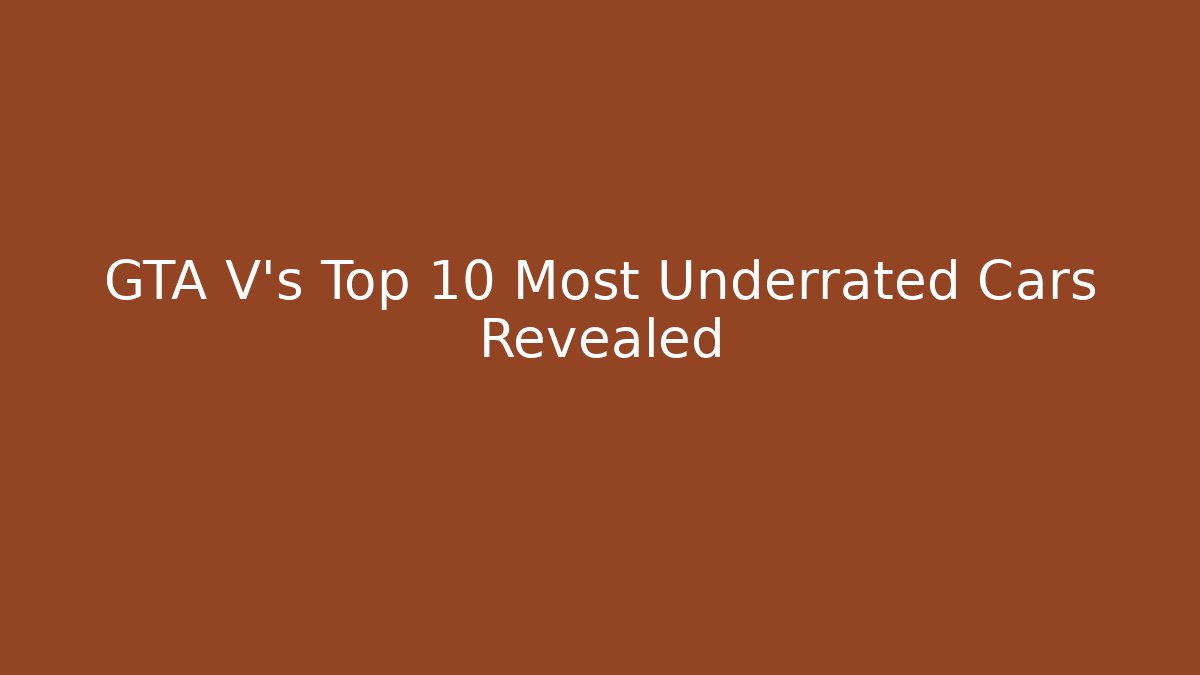 GTA V's Top 10 Most Underrated Cars Revealed
