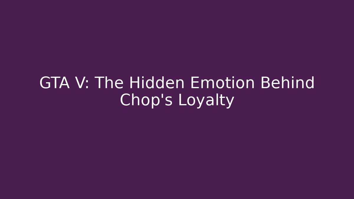 GTA V: The Hidden Emotion Behind Chop's Loyalty