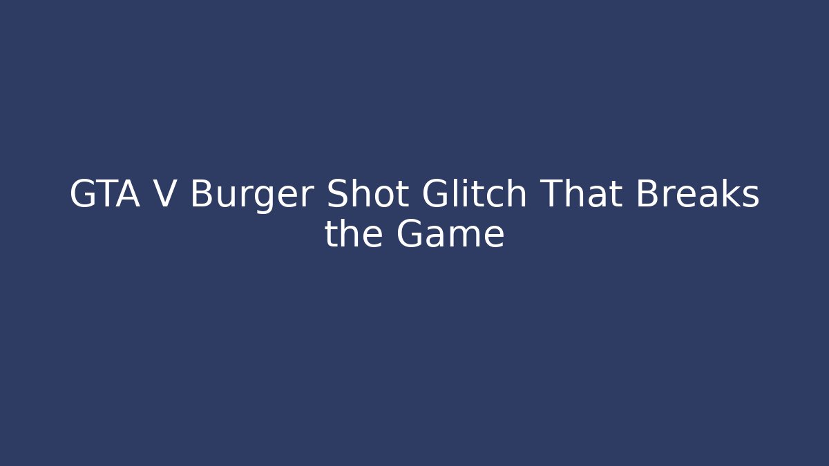GTA V Burger Shot Glitch That Breaks the Game