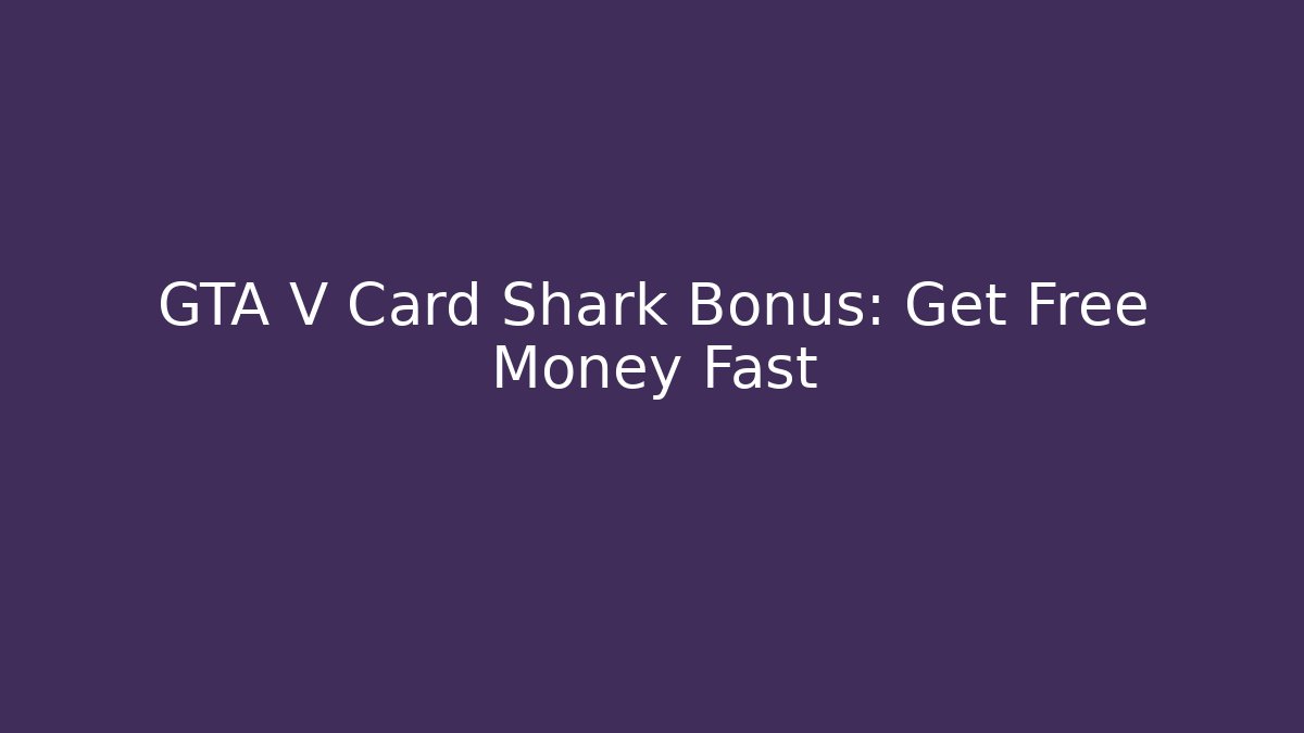 GTA V Card Shark Bonus: Get Free Money Fast