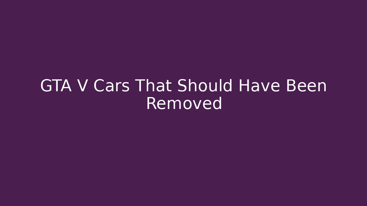 GTA V Cars That Should Have Been Removed